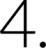 4